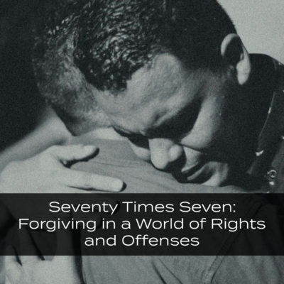 Seventy Times Seven: Forgiving in a World of Rights and Offenses